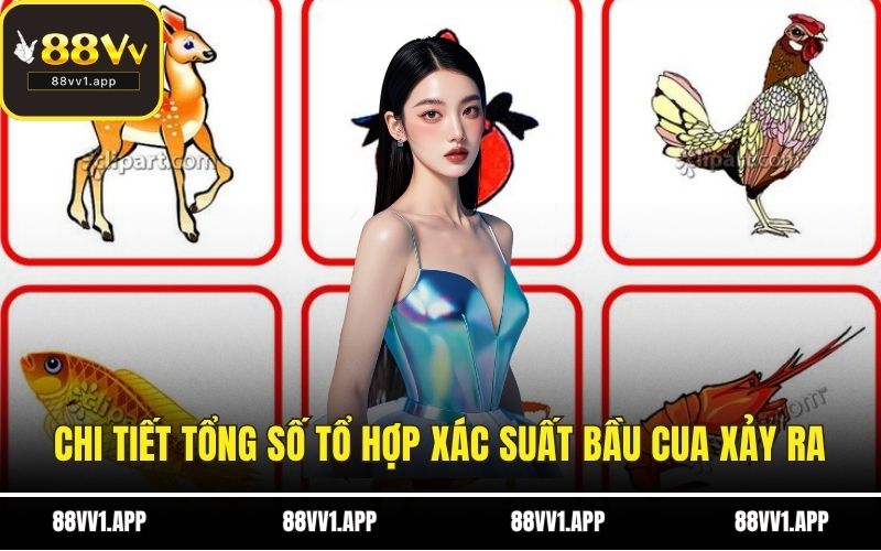 Chi tiết tổng số tổ hợp xác suất bầu cua xảy ra