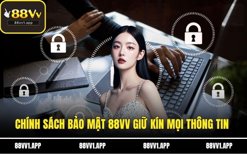 Chính sách bảo mật 88VV giữ kín mọi thông tin 