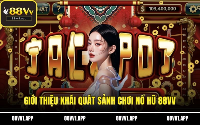 Giới thiệu khái quát sảnh chơi nổ hũ 88VV