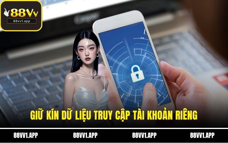 Giữ kín dữ liệu truy cập tài khoản riêng