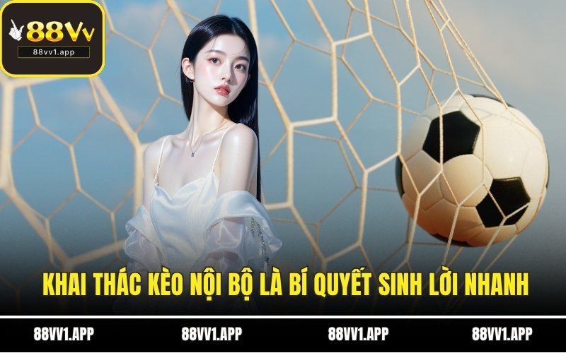 Khai thác kèo nội bộ là bí quyết sinh lời nhanh