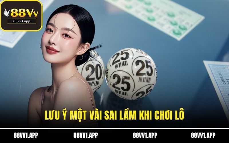 Lưu ý một vài sai lầm khi chơi lô