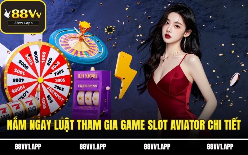 Nắm ngay luật tham gia game slot Aviator chi tiết