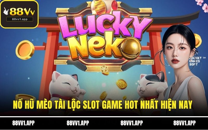 Nổ hũ mèo tài lộc slot game hot nhất hiện nay