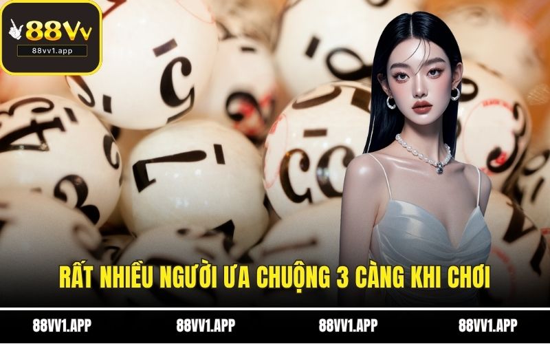 Rất nhiều người ưa chuộng 3 càng khi chơi