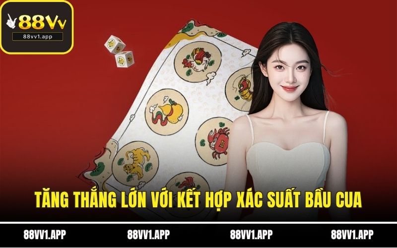 Tăng thắng lớn với kết hợp xác suất bầu cua