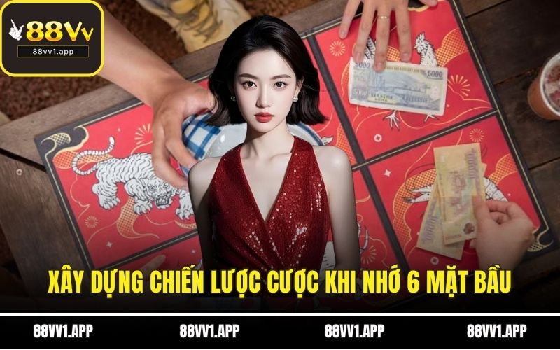 Xây dựng chiến lược cược khi nhớ 6 mặt bầu